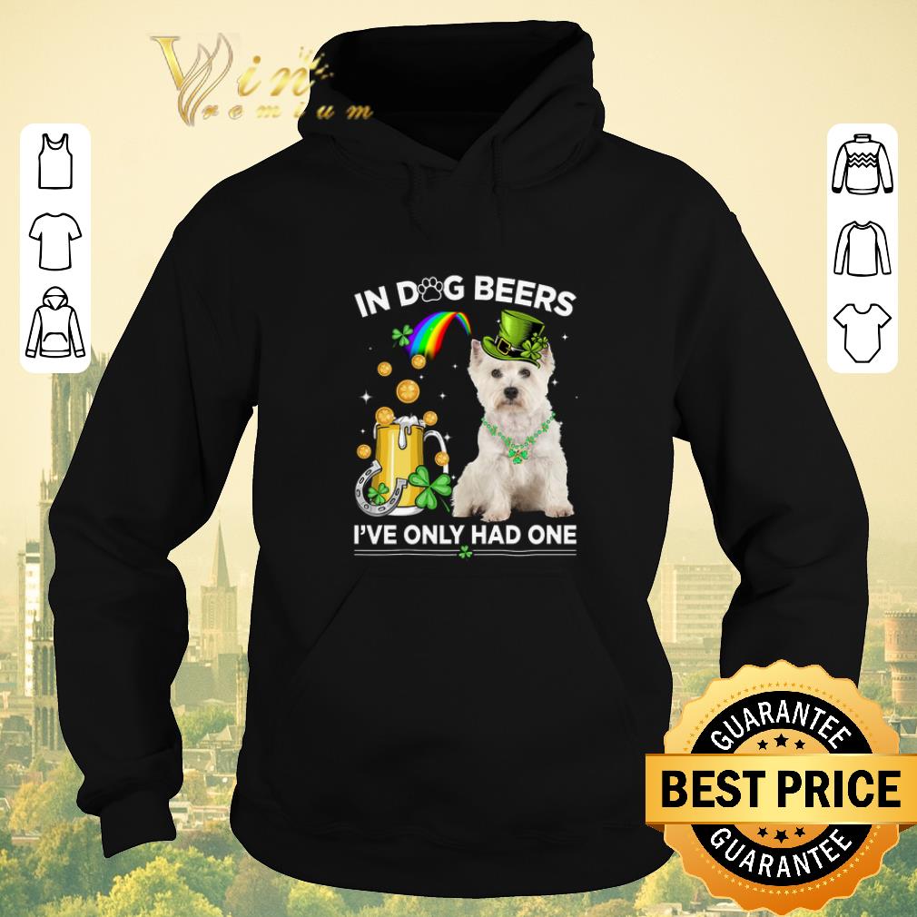Pretty West Highland White Terrier in dog beers i ve only had one St Patrick day shirt sweater 4 - Pretty West Highland White Terrier in dog beers i've only had one St Patrick day shirt sweater