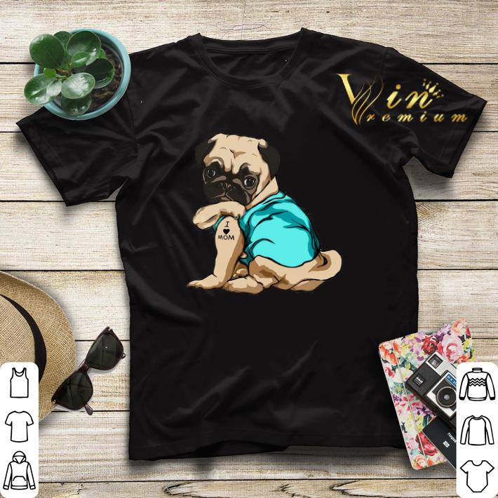 Tattoos Pug I Love Mom shirt sweater Tattoos Pug I Love Mom shirt sweater 4 - Tattoos Pug I Love Mom shirt sweater