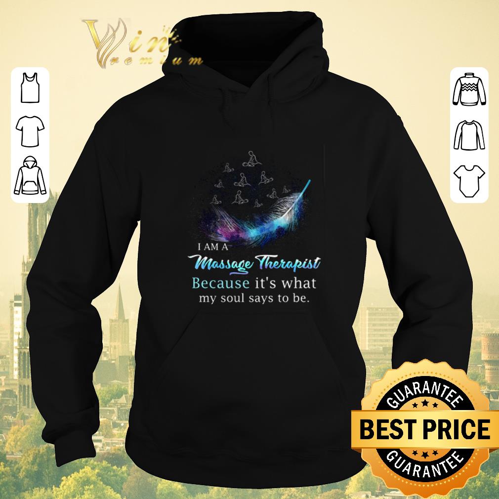 Top I am a massage therapist because it's what my soul says to be shirt sweater Top I am a massage therapist because it s what my soul says to be shirt sweater 4 - Top I am a massage therapist because it's what my soul says to be shirt sweater