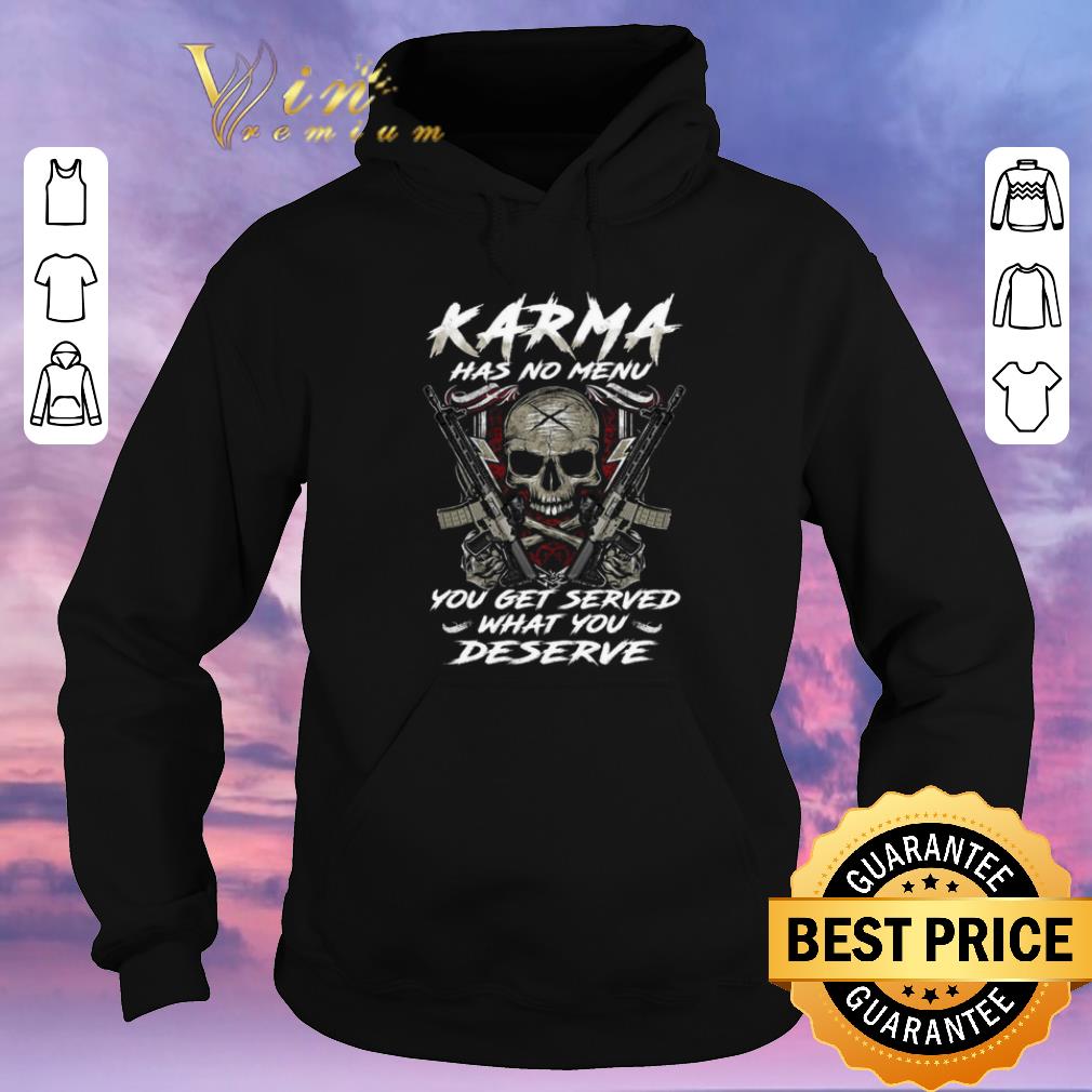 Top Skull gun Karma has no menu you get served what you deserve shirt sweater 4 - Top Skull gun Karma has no menu you get served what you deserve shirt sweater