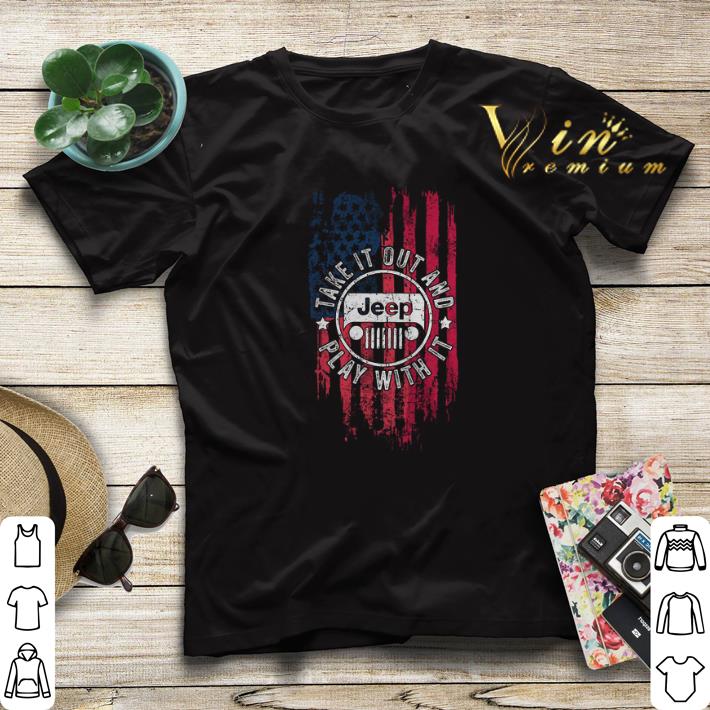 American Flag Jeep Take It Out And Play With It shirt sweater 4 - American Flag Jeep Take It Out And Play With It shirt sweater