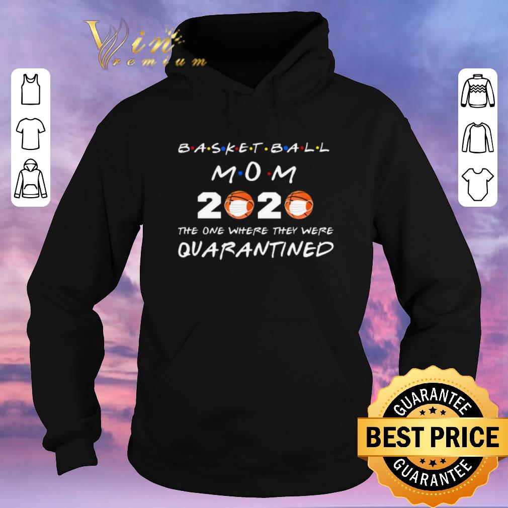 Awesome Basketball Mom 2020 The one where they were Quarantined Coronavirus shirt sweater 4 - Awesome Basketball Mom 2020 The one where they were Quarantined Coronavirus shirt sweater