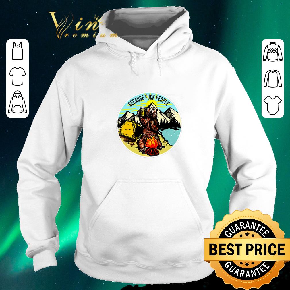 Awesome Camping Bear Because Fuck People shirt sweater Awesome Camping Bear Because Fuck People shirt sweater 4 - Awesome Camping Bear Because Fuck People shirt sweater