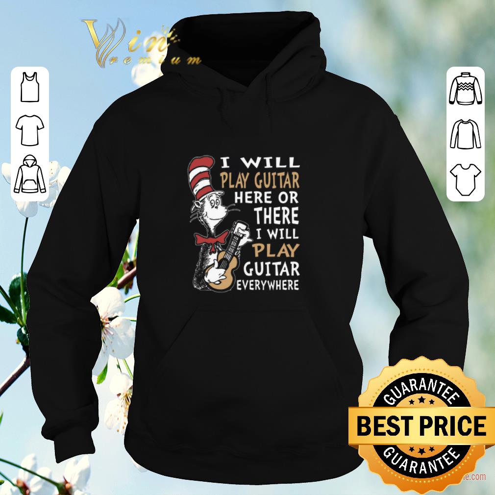 Awesome Dr Seuss i will play guitar here or there i will play guitar shirt 4 - Awesome Dr Seuss i will play guitar here or there i will play guitar shirt