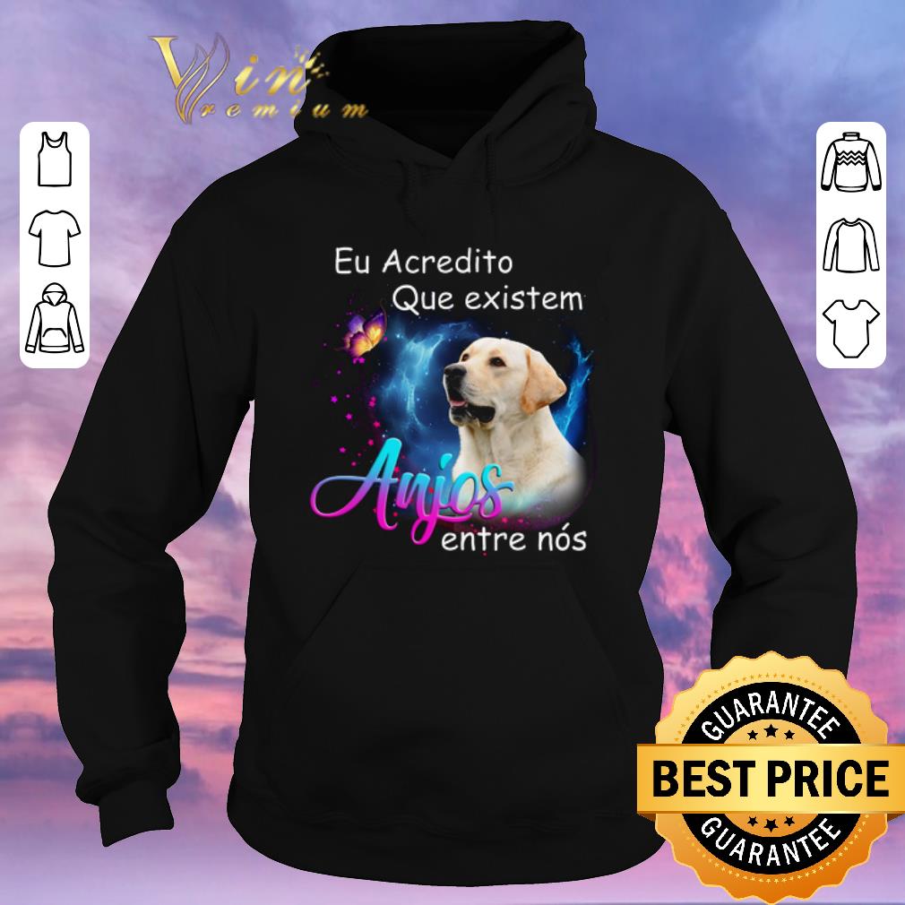 Awesome Labrador Retriever Eu Acredito Que existem Anjos entre nos shirt sweater 4 - Awesome Labrador Retriever Eu Acredito Que existem Anjos entre nos shirt sweater