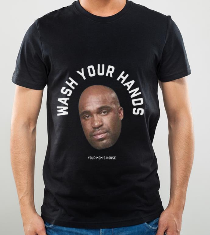 Awesome Tom Segura Wash Your Hands Your Mom s House shirt 4 - Awesome Tom Segura Wash Your Hands Your Mom's House shirt