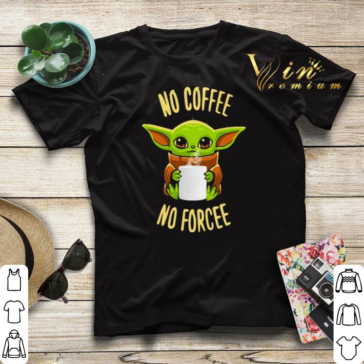 Baby Yoda no coffee no forcee Star Wars shirt sweater Baby Yoda no coffee no forcee Star Wars shirt sweater 4 - Baby Yoda no coffee no forcee Star Wars shirt sweater