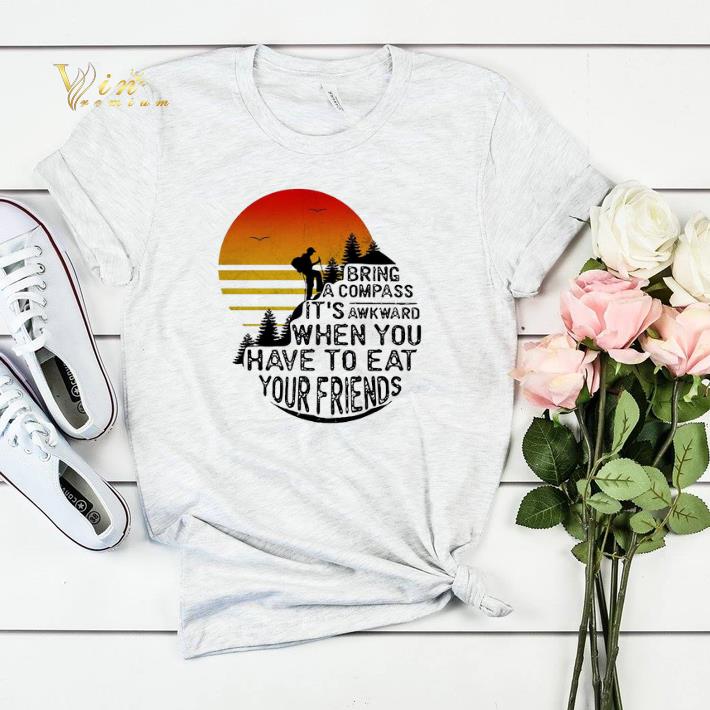 Clim bring a compass it’s awkward when you have to eat you friends shirt Clim bring a compass it s awkward when you have to eat you friends shirt 4 - Clim bring a compass it’s awkward when you have to eat you friends shirt