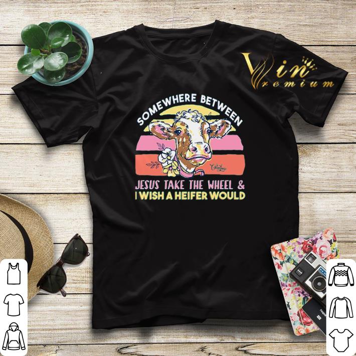 Cow Somewhere between Jesus take the wheel & i wish Heifer would shirt sweater Cow Somewhere between Jesus take the wheel i wish Heifer would shirt sweater 4 - Cow Somewhere between Jesus take the wheel & i wish Heifer would shirt sweater