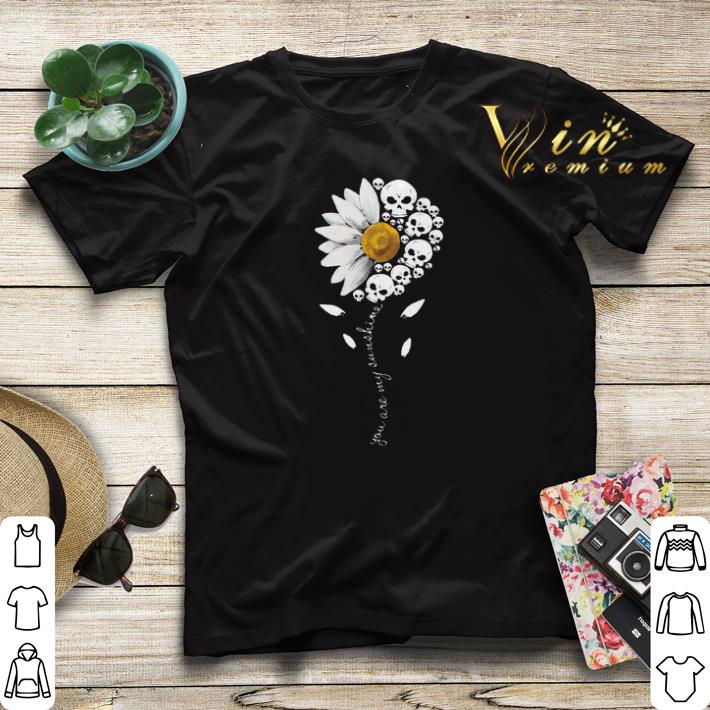 Daisy Skull You Are My Sunshine shirt sweater 4 - Daisy Skull You Are My Sunshine shirt sweater