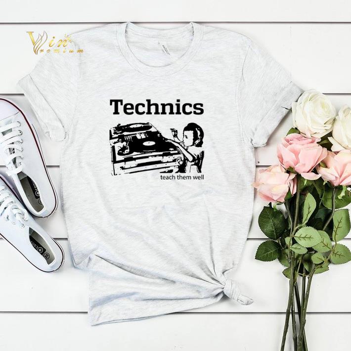 Dj Technics Teach Them Well shirt Dj Technics Teach Them Well shirt 4 - Dj Technics Teach Them Well shirt