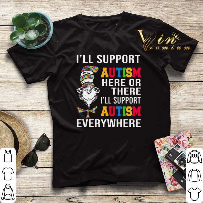 Dr Seuss I'll support Autism here or there i'll support Autism shirt Dr Seuss I ll support Autism here or there i ll support Autism shirt 4 - Dr Seuss I'll support Autism here or there i'll support Autism shirt