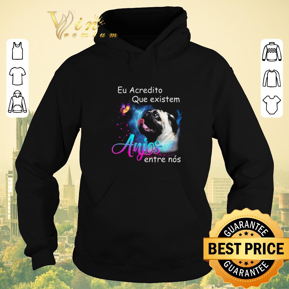 Funny Pug Eu Acredito Que existem anjos entre nos shirt sweater Funny Pug Eu Acredito Que existem anjos entre nos shirt sweater 4 - Funny Pug Eu Acredito Que existem anjos entre nos shirt sweater