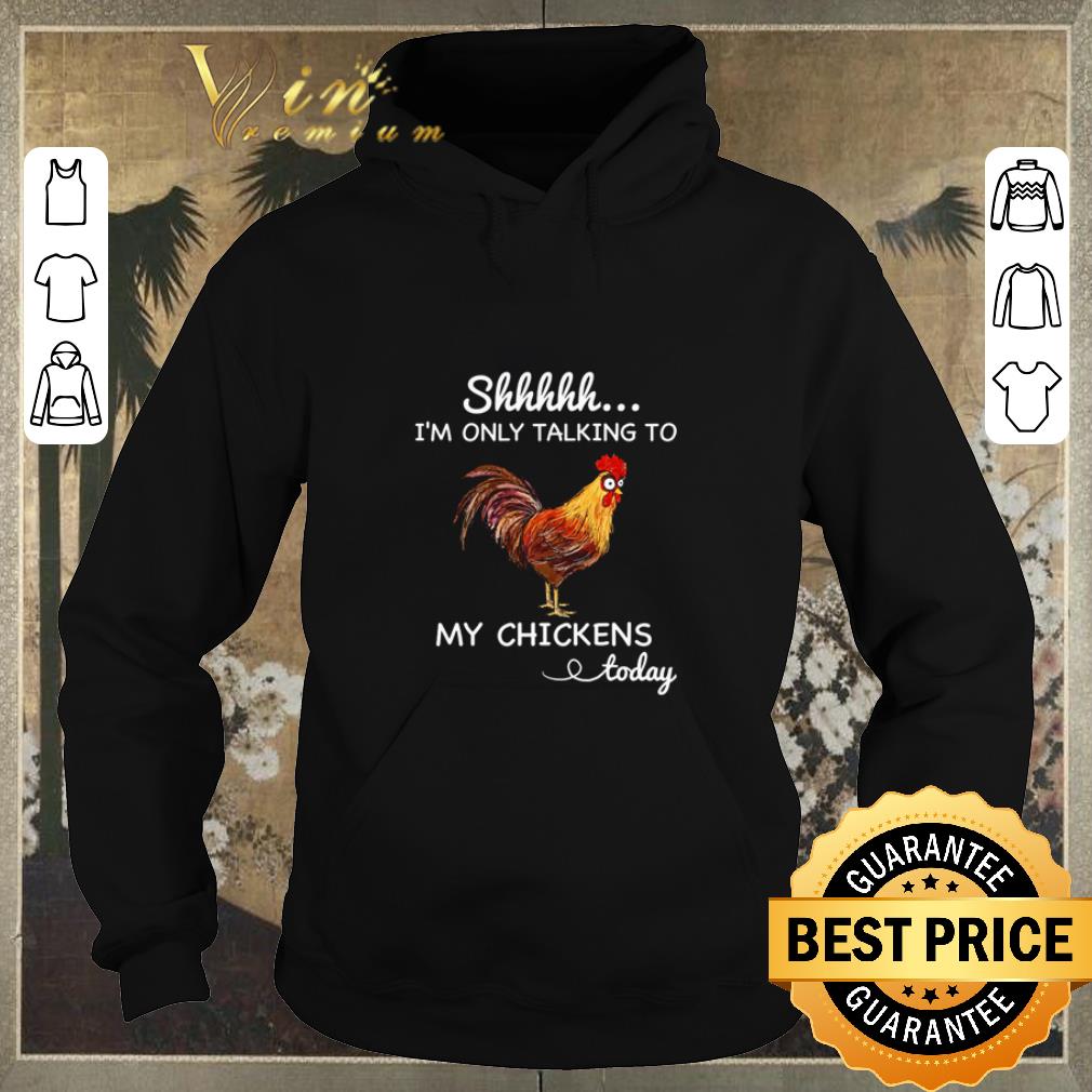 Funny Shhh i m only talking to my chicken today shirt sweater 4 - Funny Shhh i’m only talking to my chicken today shirt sweater