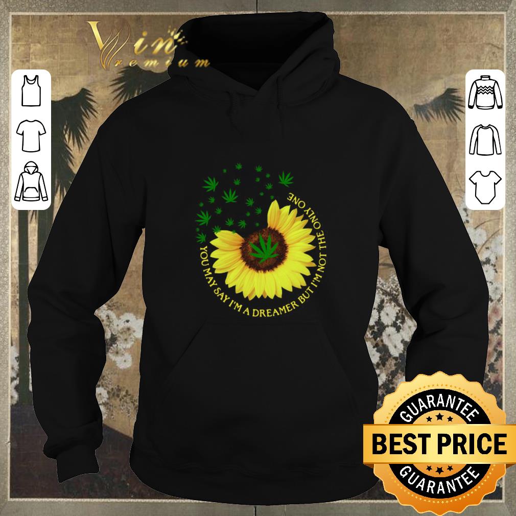 Funny Sunflower weed Cannabis You may say I m a dreamer but I m not the only one shirt sweater 4 - Funny Sunflower weed Cannabis You may say I’m a dreamer but I’m not the only one shirt sweater