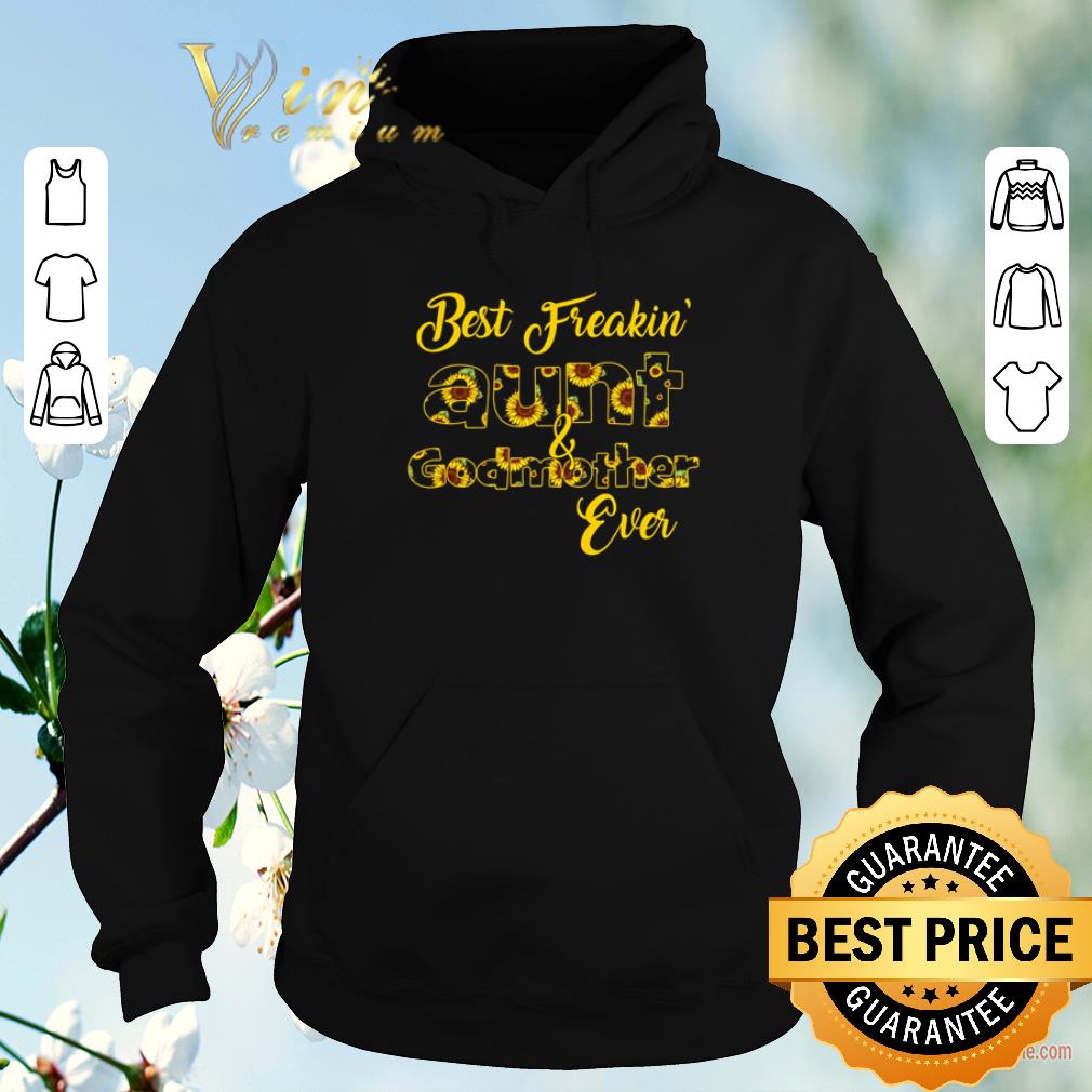 Funny Sunflowers best freakin aunt and godmother ever shirt sweater 4 - Funny Sunflowers best freakin’ aunt and godmother ever shirt sweater