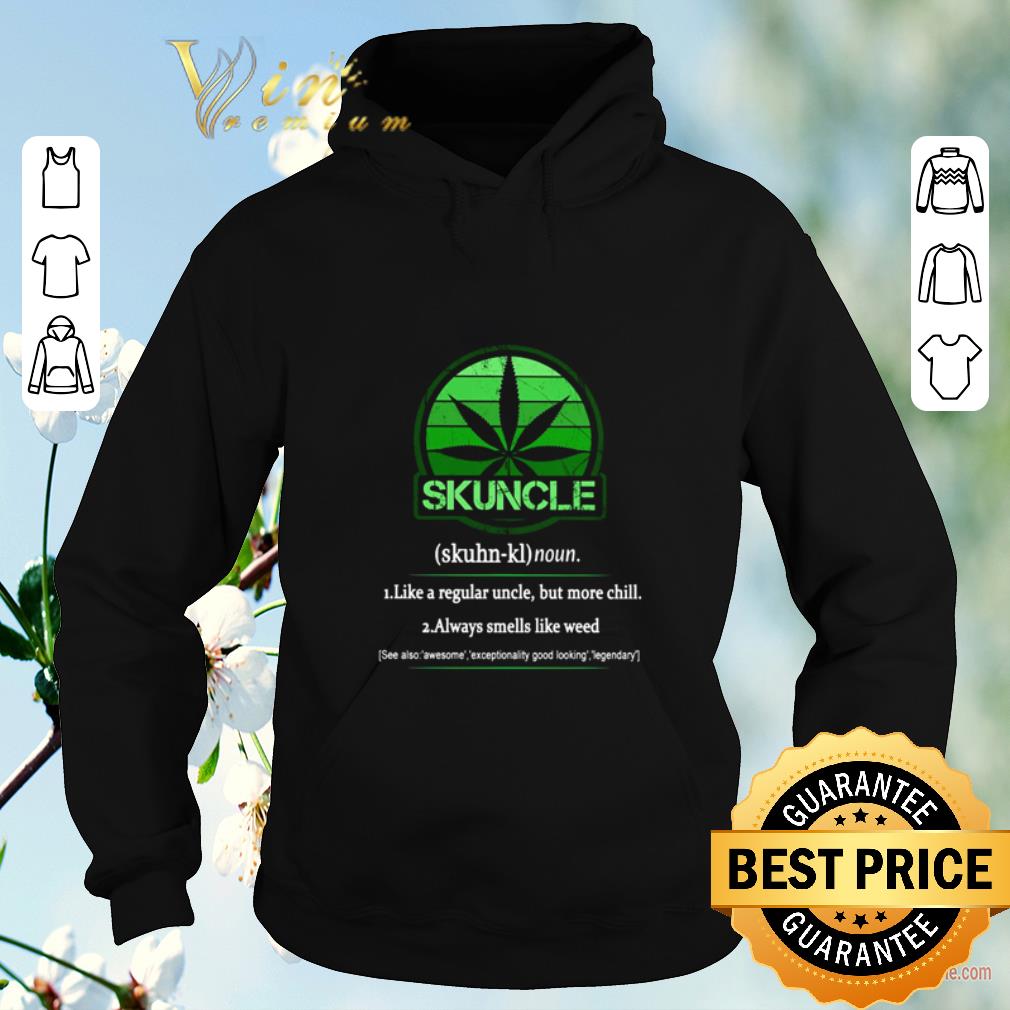 Funny The Skuncle like a regular uncle but more chill always smells like weed shirt sweater 4 - Funny The Skuncle like a regular uncle but more chill always smells like weed shirt sweater