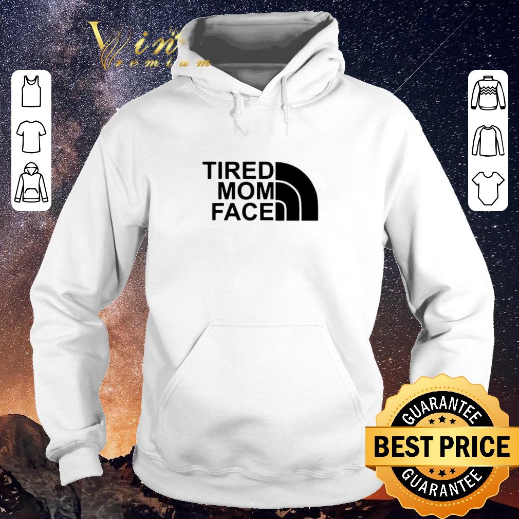 Funny Tired Mom Face and The North Face logo shirt sweater 4 - Funny Tired Mom Face and The North Face logo shirt sweater
