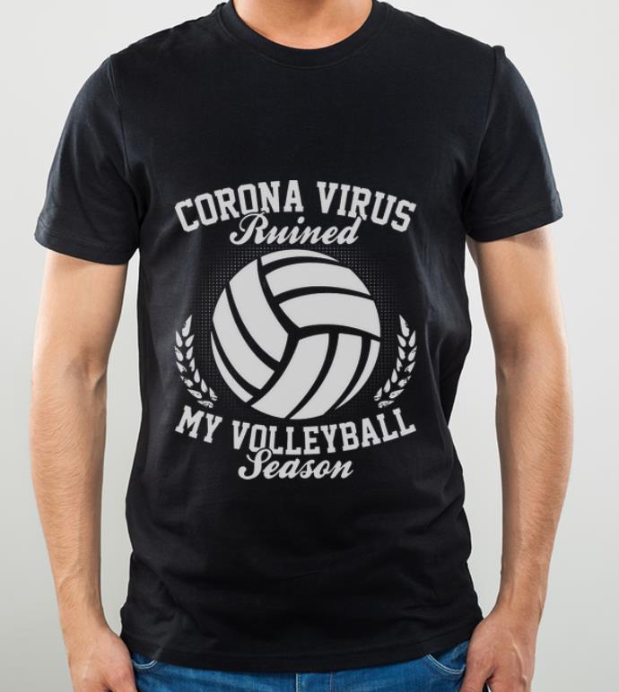 Great Coronavirus Ruined My Volleyball Season shirt 4 - Great Coronavirus Ruined My Volleyball Season shirt