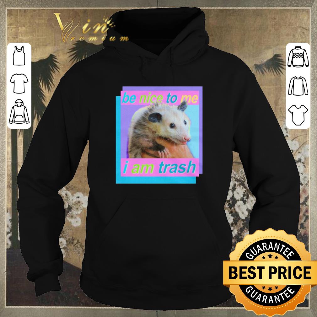 Hot Be nice to me I am Trash shirt sweater Hot Be nice to me I am Trash shirt sweater 4 - Hot Be nice to me I am Trash shirt sweater