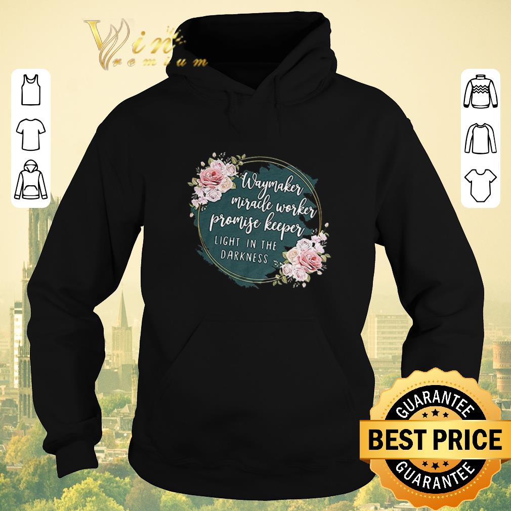 Hot Flower way maker miracle worker promise keeper light in the darkness shirt sweater Hot Flower way maker miracle worker promise keeper light in the darkness shirt sweater 4 - Hot Flower way maker miracle worker promise keeper light in the darkness shirt sweater