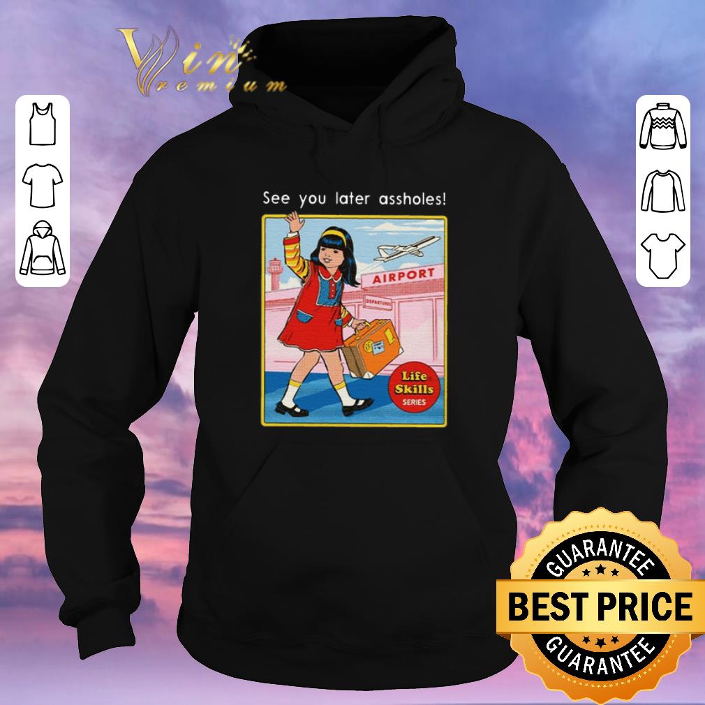 Hot See You Later Assholes shirt sweater 4 - Hot See You Later Assholes shirt sweater