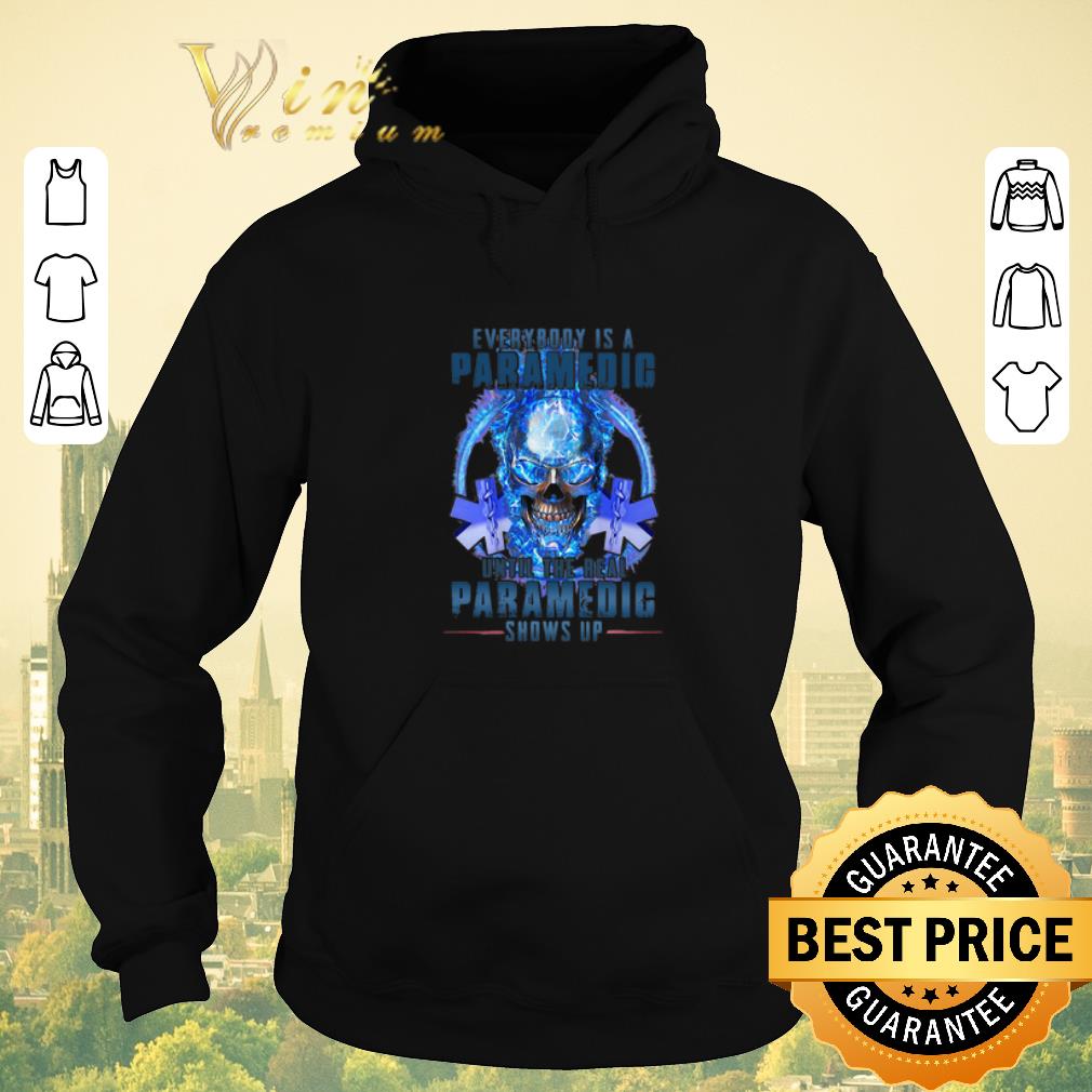 Hot Skull everybody is a Paramedic until the real paramedic shows up shirt sweater 4 - Hot Skull everybody is a Paramedic until the real paramedic shows up shirt sweater