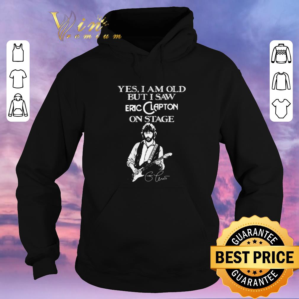 Hot Yes I am old but I saw Eric Clapton on stage signature shirt sweater Hot Yes I am old but I saw Eric Clapton on stage signature shirt sweater 4 1 - Hot Yes I am old but I saw Eric Clapton on stage signature shirt sweater