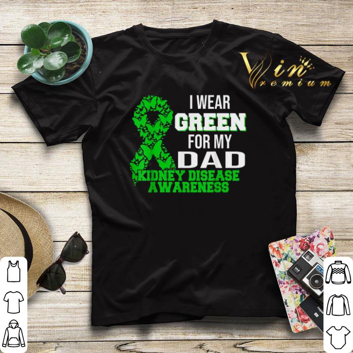 I Wear Green For My Dad Kidney Disease Awareness shirt sweater 4 - I Wear Green For My Dad Kidney Disease Awareness shirt sweater
