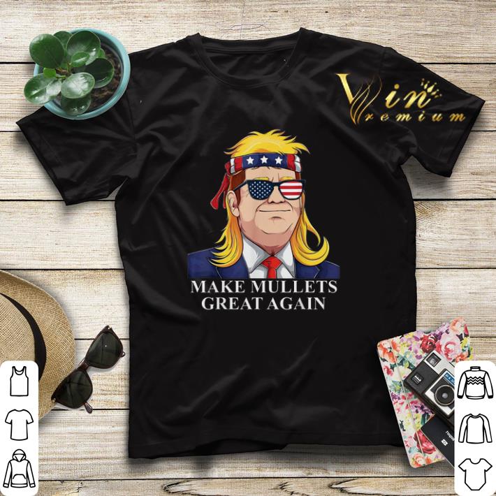 Make mullets great again Trump 2020 shirt sweater 4 - Make mullets great again Trump 2020 shirt sweater