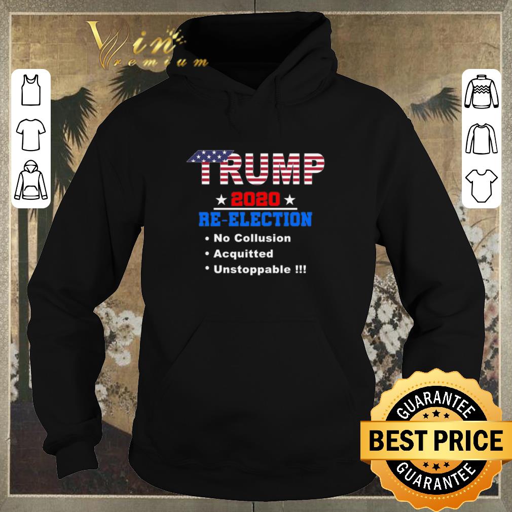 Nice Donald Trump 2020 re election no collusion acquitted unstoppable shirt sweater 4 - Nice Donald Trump 2020 re-election no collusion acquitted unstoppable shirt sweater