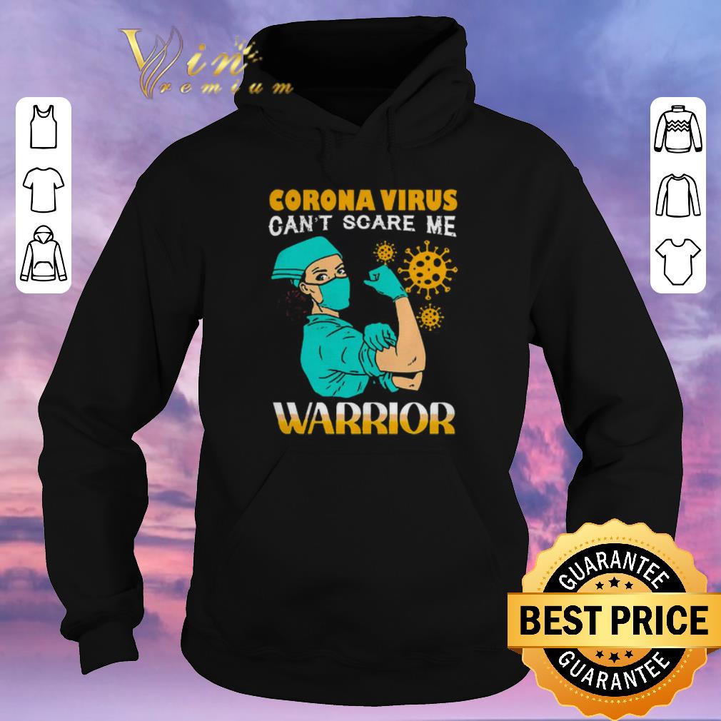 Nice Strong nurse Corona Virus can t scare me warrior shirt sweater 4 - Nice Strong nurse Corona Virus can’t scare me warrior shirt sweater