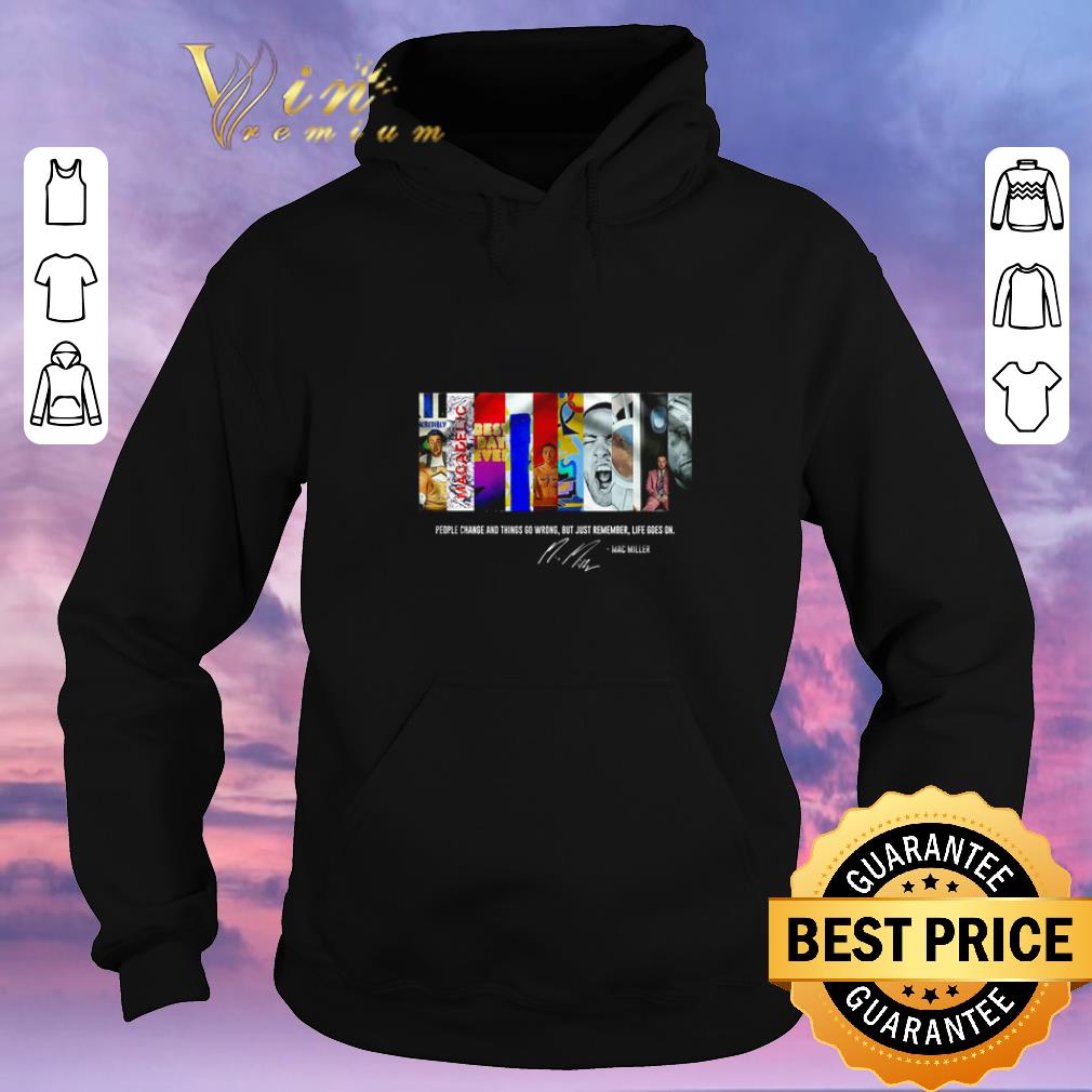 Official People change and things go wrong but just remember life goes on Mac Miller signature shirt sweater 4 - Official People change and things go wrong but just remember life goes on Mac Miller signature shirt sweater
