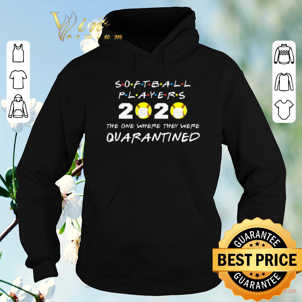 Official Softball Players 2020 The One Where They Were Quarantined shirt sweater Official Softball Players 2020 The One Where They Were Quarantined shirt sweater 4 - Official Softball Players 2020 The One Where They Were Quarantined shirt sweater