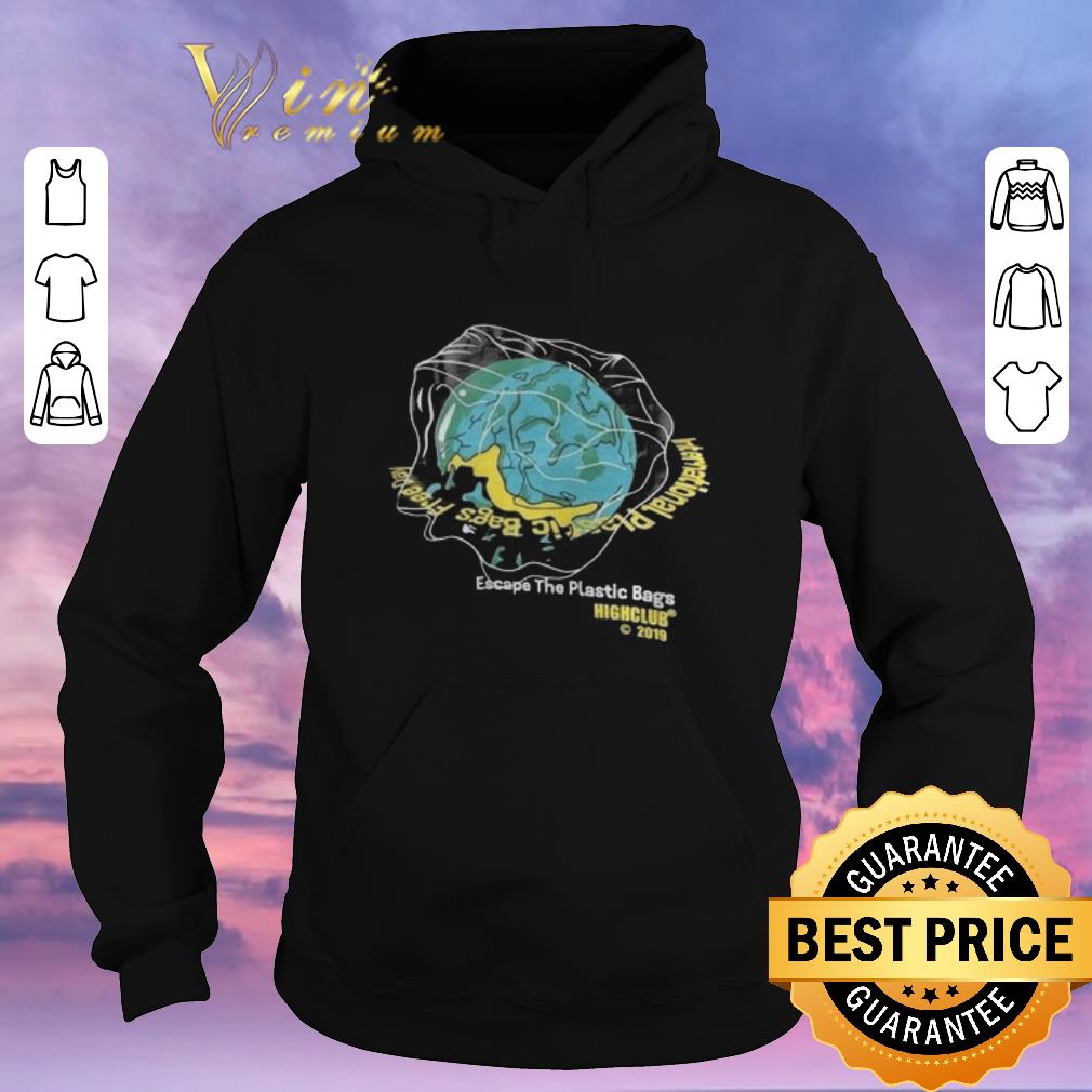 Original Earth Day Escape The Plastic Bags Highclub 2019 shirt sweater 4 - Original Earth Day Escape The Plastic Bags Highclub 2019 shirt sweater