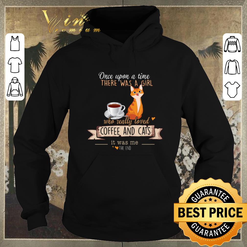 Original Once Upon A Time There Was A Girl Who Really Loved Coffee And Cats shirt sweater Original Once Upon A Time There Was A Girl Who Really Loved Coffee And Cats shirt sweater 4 - Original Once Upon A Time There Was A Girl Who Really Loved Coffee And Cats shirt sweater