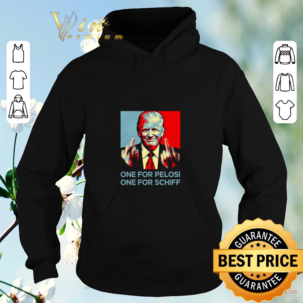 Original Trump Fucking one for pelosi one for schiff shirt 4 - Original Trump Fucking one for pelosi one for schiff shirt
