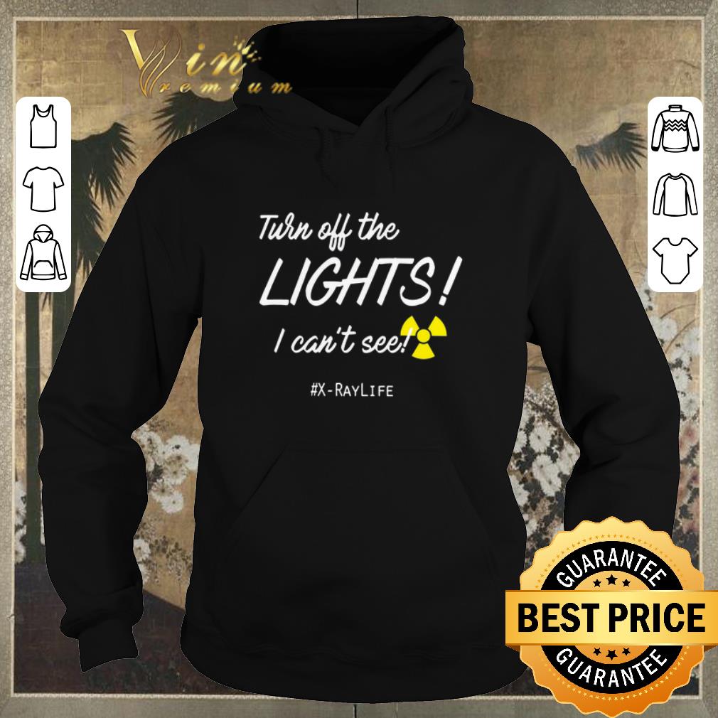 Original Turn off the lights i can t see X Raylife Radiology Tech shirt sweater 4 - Original Turn off the lights i can't see X-Raylife Radiology Tech shirt sweater