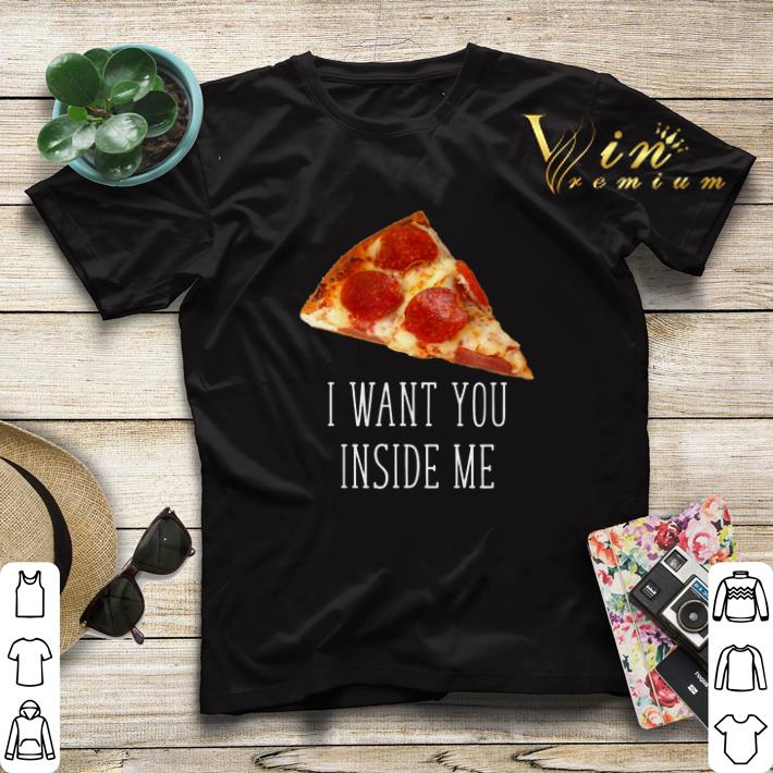 Pizza I Want You Inside Me shirt sweater Pizza I Want You Inside Me shirt sweater 4 - Pizza I Want You Inside Me shirt sweater