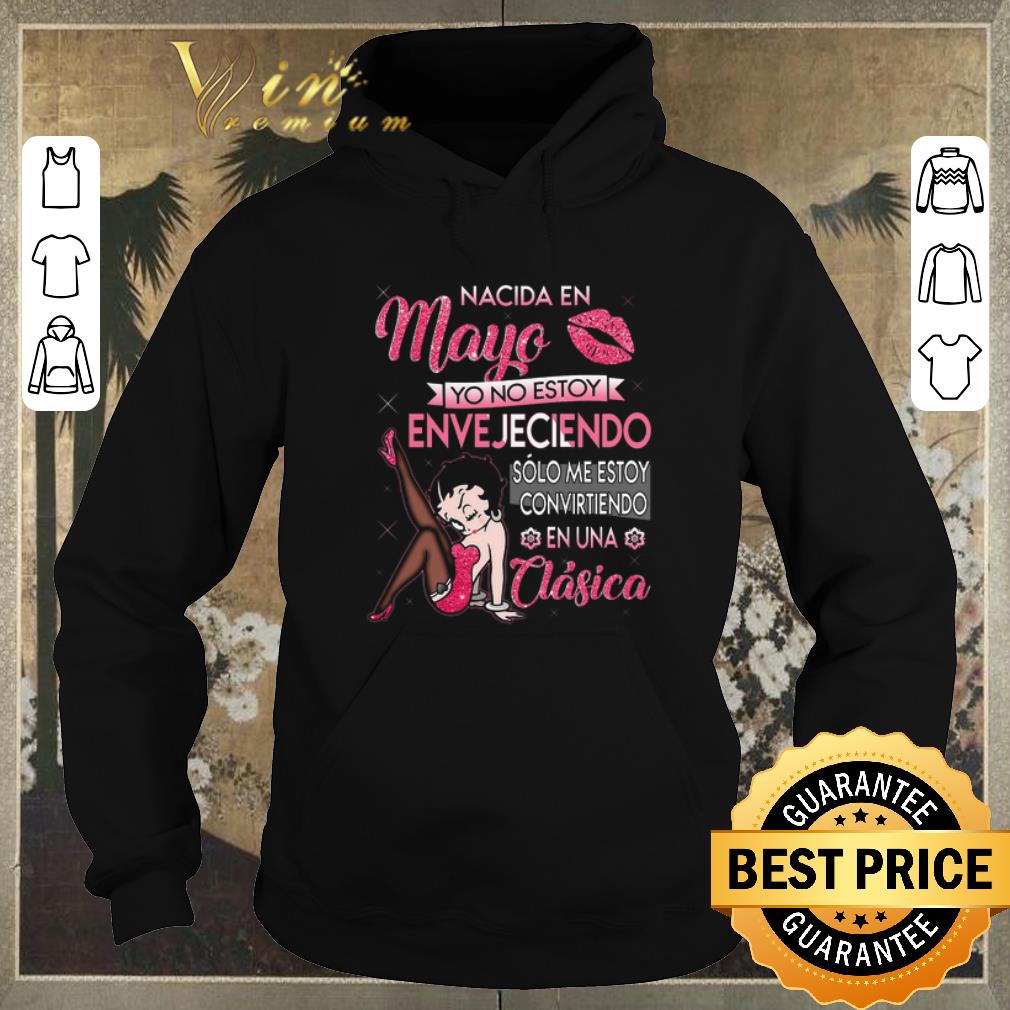 Premium Betty Boop Nacida En Mayo Yo No Estoy Envejeciendo shirt sweater Premium Betty Boop Nacida En Mayo Yo No Estoy Envejeciendo shirt sweater 4 - Premium Betty Boop Nacida En Mayo Yo No Estoy Envejeciendo shirt sweater