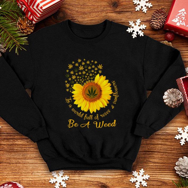 Premium In a world full of roses sunflower be a weed Cannabis shirt 4 - Premium In a world full of roses & sunflower be a weed Cannabis shirt