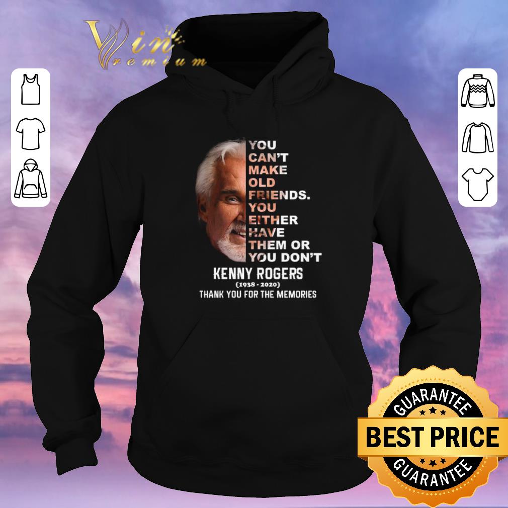 Premium Kenny Rogers you can’t make old friends you either have them or you don’t shirt sweater Premium Kenny Rogers you can t make old friends you either have them or you don t shirt sweater 4 - Premium Kenny Rogers you can’t make old friends you either have them or you don’t shirt sweater