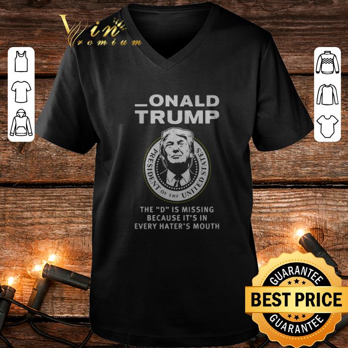 Premium Onald Trump president of the United States The D is missing shirt 4 - Premium Onald Trump president of the United States The D is missing shirt