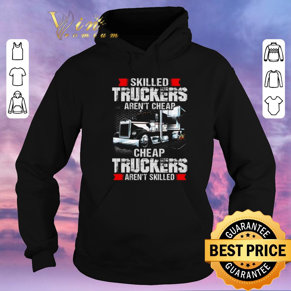 Premium Skilled truckers aren t cheap truckers aren t skilled shirt sweater 4 - Premium Skilled truckers aren't cheap truckers aren't skilled shirt sweater