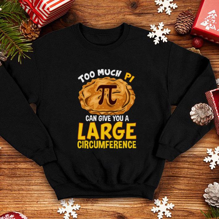 Premium Too much Pi can give you a large circumference shirt Premium Too much Pi can give you a large circumference shirt 4 - Premium Too much Pi can give you a large circumference shirt