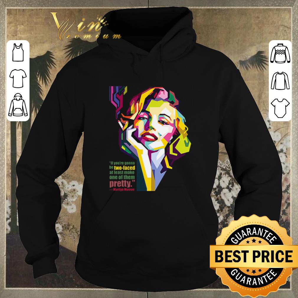 Pretty Marilyn Monroe art if you're gonna be two-faced at least make one of them pretty shirt sweater Pretty Marilyn Monroe art if you re gonna be two faced at least make one of them pretty shirt sweater 4 - Pretty Marilyn Monroe art if you're gonna be two-faced at least make one of them pretty shirt sweater