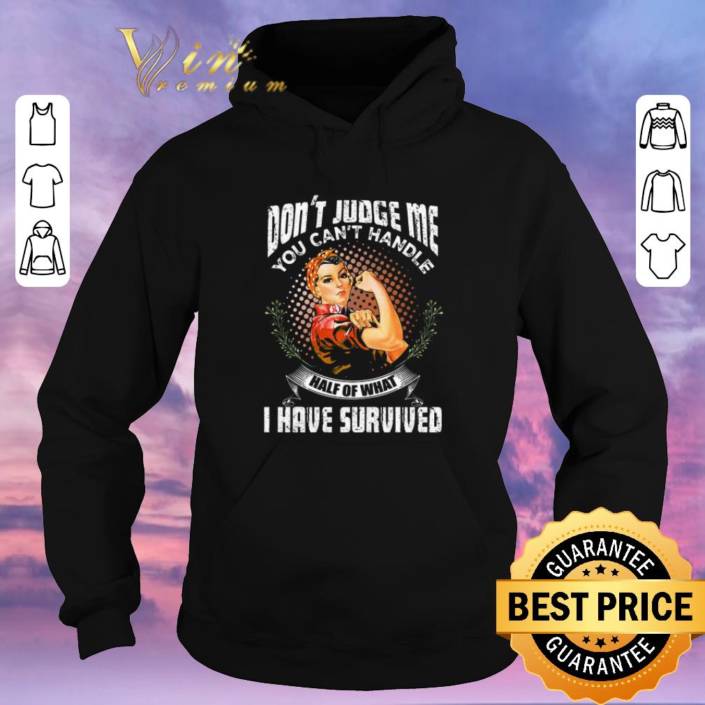 Pretty Strong Girl Don t Judge Me You Can t Handle Half Of What I Have Survived shirt sweater 4 - Pretty Strong Girl Don't Judge Me You Can't Handle Half Of What I Have Survived shirt sweater