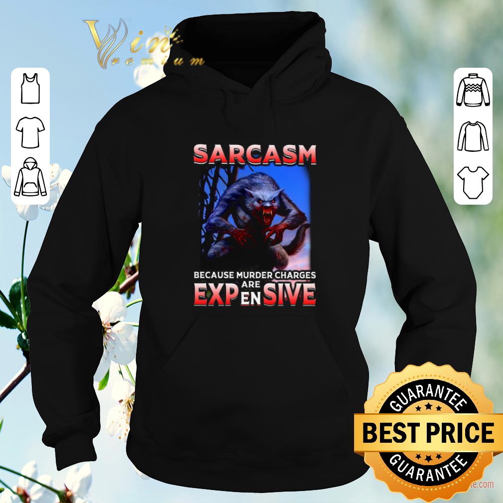 Pretty Wolf Sarcasm because murder charges are expensive shirt sweater 4 - Pretty Wolf Sarcasm because murder charges are expensive shirt sweater
