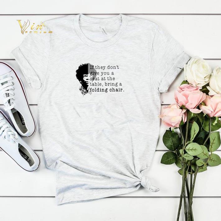 Shirley Chisholm if they don t give you a seat at the table folding chair shirt sweater 4 - Shirley Chisholm if they don't give you a seat at the table folding chair shirt sweater