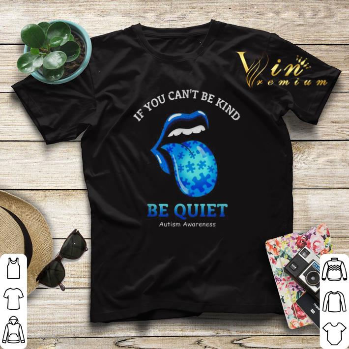 Stones lips If you can t be kind be quiet Autism Awareness shirt sweater 4 - Stones lips If you can’t be kind be quiet Autism Awareness shirt sweater